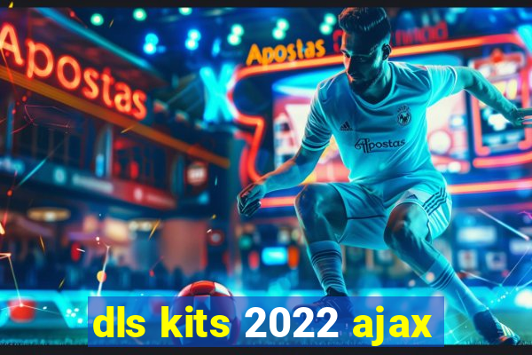 dls kits 2022 ajax